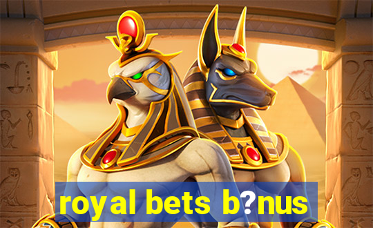 royal bets b?nus