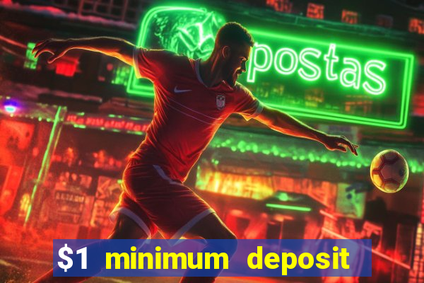 $1 minimum deposit online casino