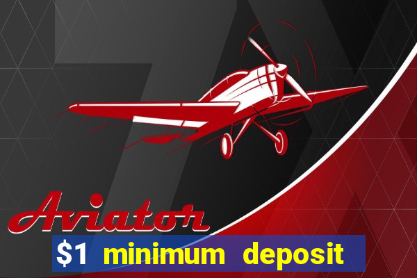 $1 minimum deposit online casino