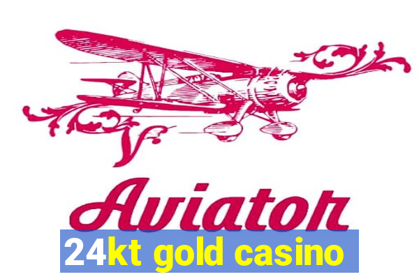 24kt gold casino