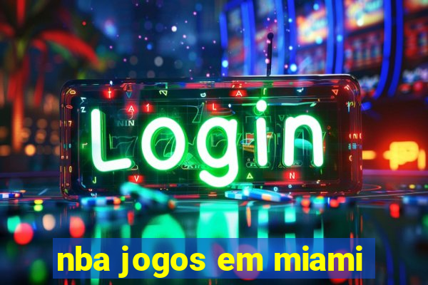 nba jogos em miami