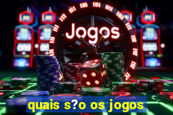 quais s?o os jogos