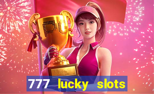 777 lucky slots online casino