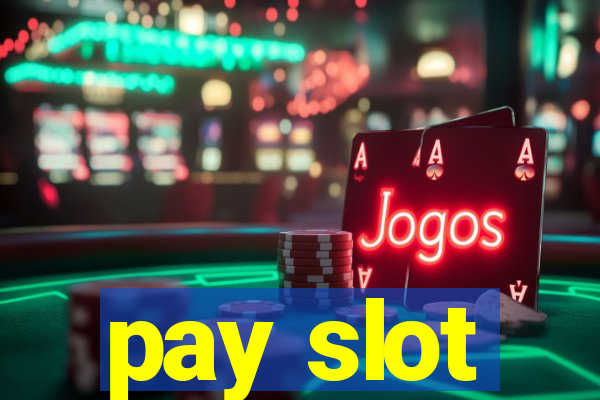 pay slot