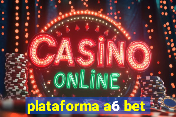 plataforma a6 bet