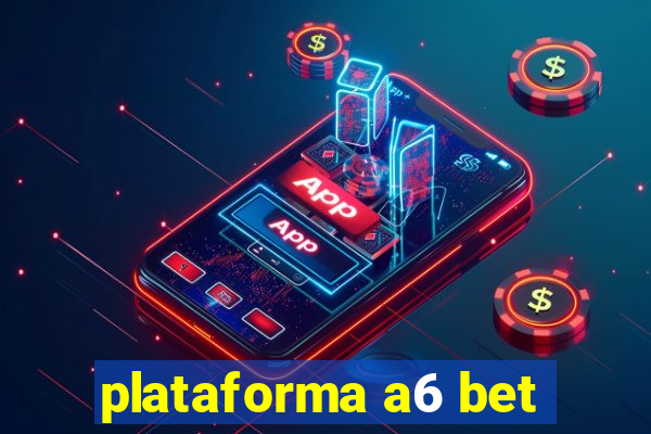 plataforma a6 bet