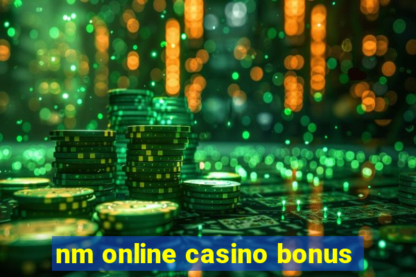 nm online casino bonus