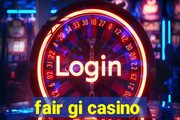 fair gi casino