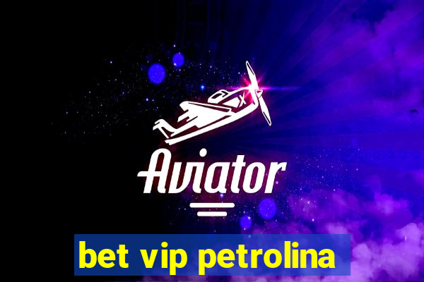 bet vip petrolina