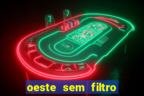 oeste sem filtro ao vivo