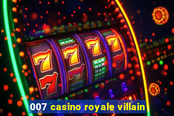 007 casino royale villain