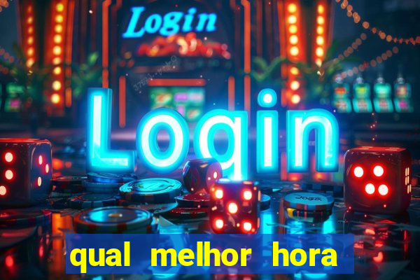 qual melhor hora para jogar fortune tiger