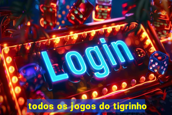 todos os jogos do tigrinho