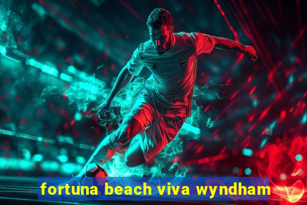 fortuna beach viva wyndham