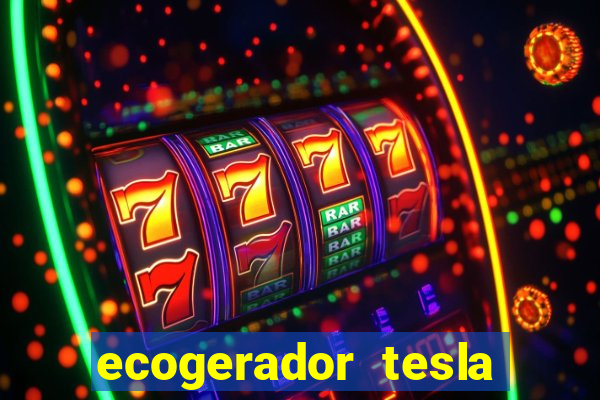 ecogerador tesla reclame aqui