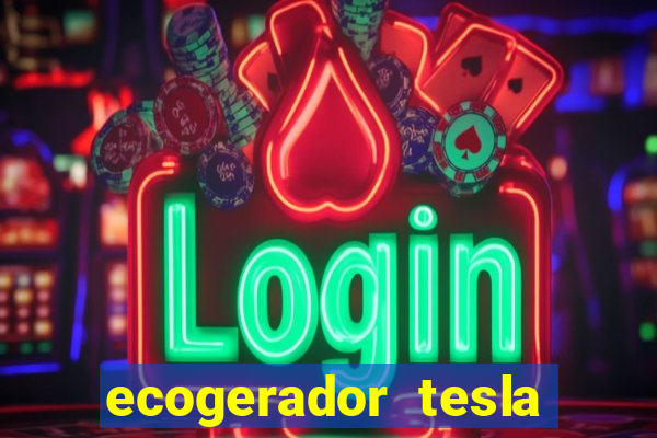 ecogerador tesla reclame aqui