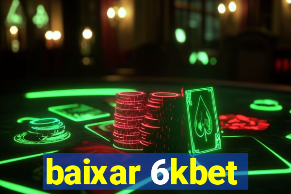 baixar 6kbet