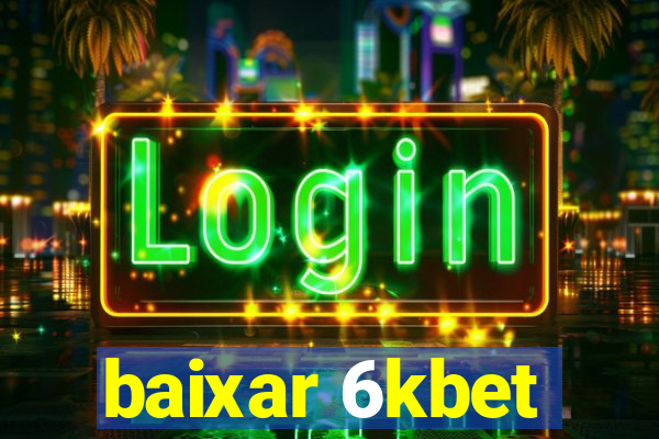 baixar 6kbet