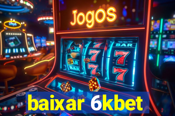 baixar 6kbet