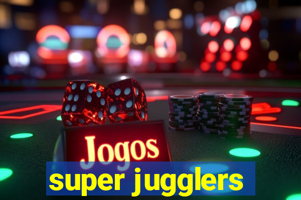 super jugglers