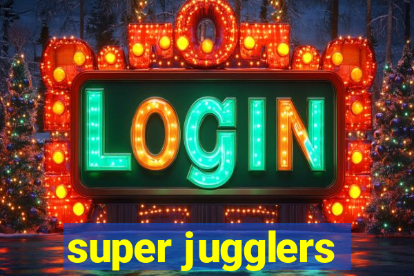 super jugglers