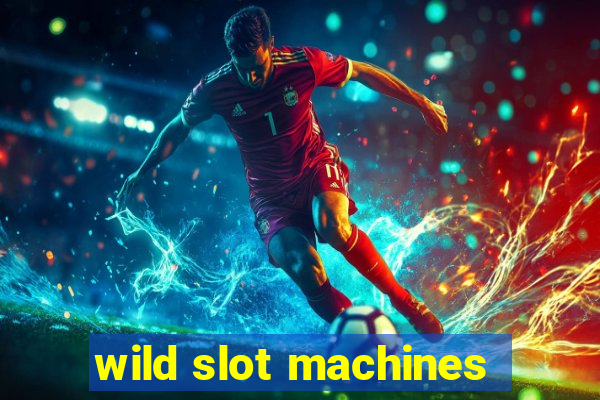 wild slot machines