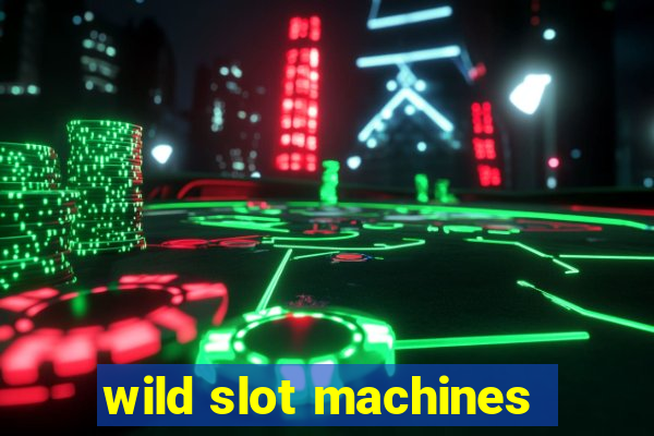 wild slot machines