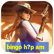 bingo h?p am