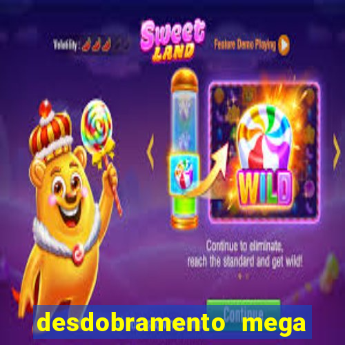 desdobramento mega sena 28 dezenas