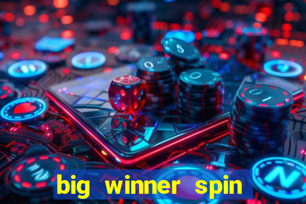 big winner spin and win cash