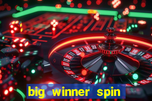 big winner spin and win cash