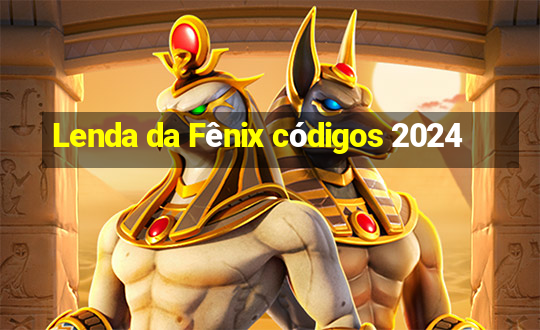 Lenda da Fênix códigos 2024