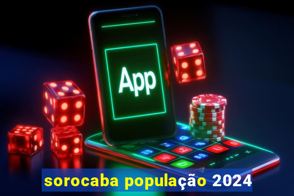 sorocaba população 2024