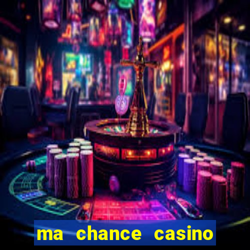 ma chance casino 10 €