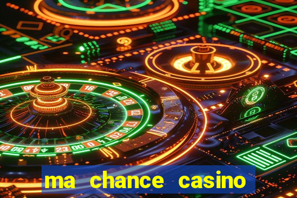 ma chance casino 10 €