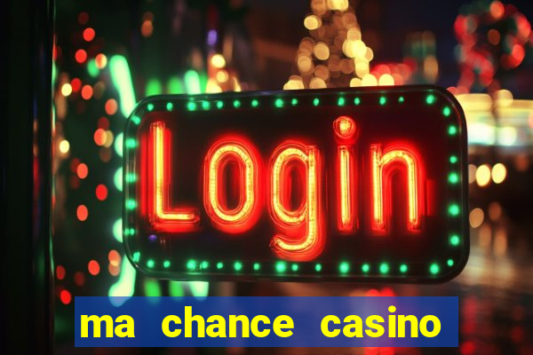 ma chance casino 10 €