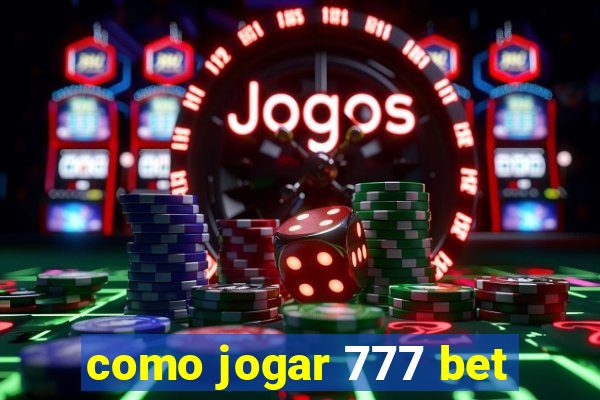 como jogar 777 bet