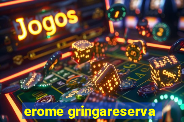 erome gringareserva