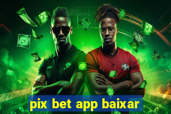 pix bet app baixar