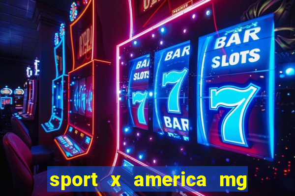 sport x america mg onde assistir