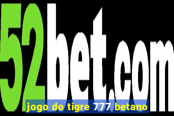 jogo do tigre 777 betano