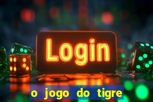 o jogo do tigre realmente paga