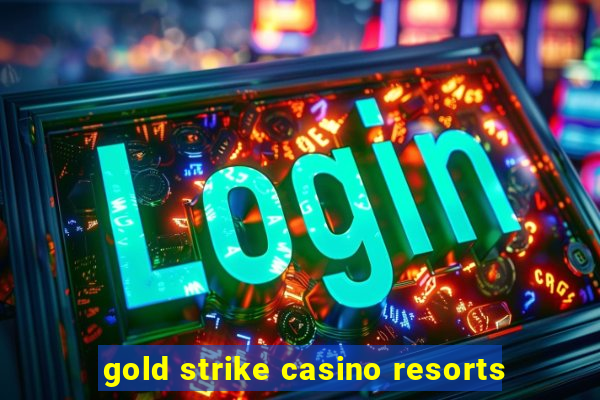 gold strike casino resorts