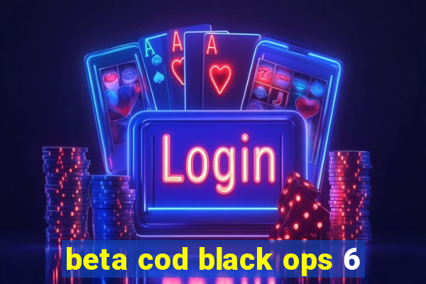 beta cod black ops 6