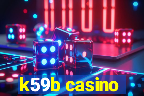 k59b casino