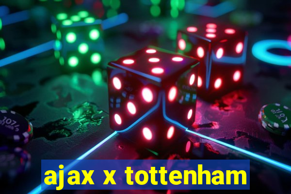 ajax x tottenham