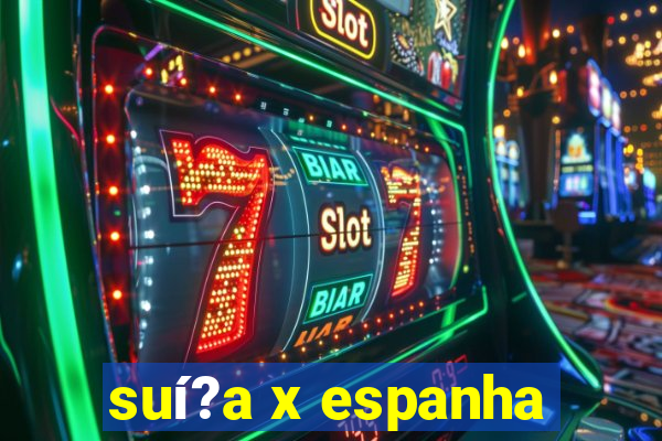 suí?a x espanha