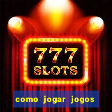 como jogar jogos de cassino