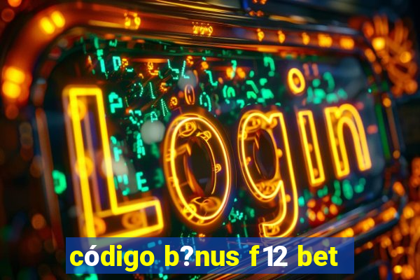 código b?nus f12 bet