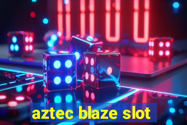 aztec blaze slot